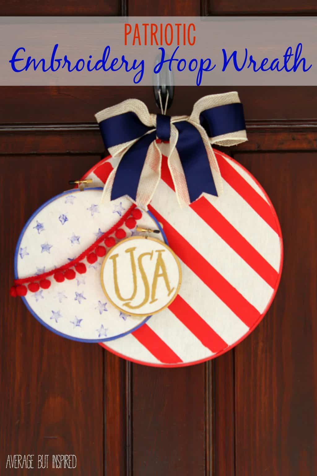 This unique embroidery hoop wreath will add a perfect touch of Americana to your front door for any patriotic holiday!